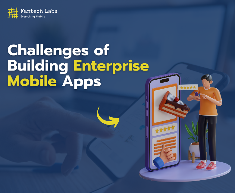 Challenges in Building Enterprise Mobile Apps