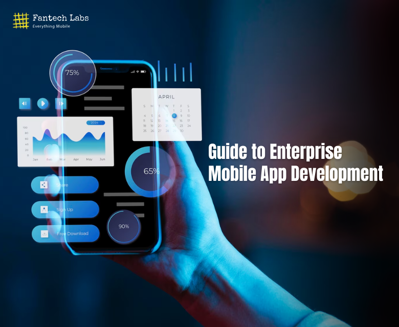 Guide To Enterprise Mobile App Development